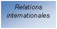 Zone de Texte: Relations internationales

