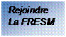 Zone de Texte: Rejoindre 
La FRESM

